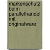 Markenschutz Beim Parallelhandel Mit Originalware door Sabine Hermann