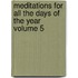 Meditations for All the Days of the Year Volume 5
