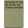 Memoirs of the Life of the Rev. Charles Simeon .. by Charles Simeon