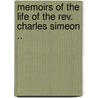 Memoirs of the Life of the Rev. Charles Simeon .. door Charles Simeon