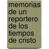 Memorias de Un Reportero de Los Tiempos de Cristo by Carlos De Heredia