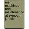 Men, Machines and Maintenance at Exmouth Junction door Robert Trevelyan