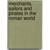 Merchants, Sailors and Pirates in the Roman World door Nicholas K. Rauh