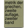 Metrik der Griechen, zweite Auflage, zweiter Band by August Rossbach