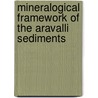 Mineralogical Framework of the Aravalli Sediments by R.P. Sharma