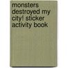 Monsters Destroyed My City! Sticker Activity Book by Jeremy Elder