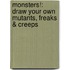 Monsters!: Draw Your Own Mutants, Freaks & Creeps