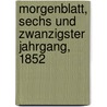 Morgenblatt, Sechs und zwanzigster Jahrgang, 1852 door Onbekend