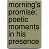 Morning's Promise: Poetic Moments in His Presence door Jennifer Anne F. Messing