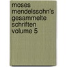 Moses Mendelssohn's gesammelte schriften Volume 5 door Mendelssohn Moses 1729-1786