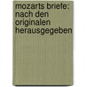 Mozarts Briefe: Nach den Originalen herausgegeben door Amadeus Mozart Wolfgang