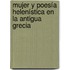 Mujer y poesía helenística en la antigua Grecia