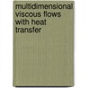 Multidimensional Viscous Flows With Heat Transfer door Ahmer Mehmood