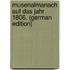 Musenalmanach auf das jahr 1806. (German Edition)