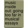 Music Inside Out: Going Too Far in Musical Essays door Rahn John