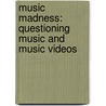 Music Madness: Questioning Music And Music Videos by Neil Andersen