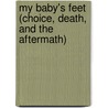 My Baby's Feet (Choice, Death, and the Aftermath) door Sheila M. Luck