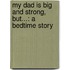 My Dad Is Big and Strong, But...: A Bedtime Story