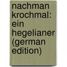 Nachman Krochmal: Ein Hegelianer (German Edition) door Leo Landau Judah