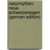 Naturmythen: Neue Schweizersagen (German Edition) by Ludwig Rochholz Ernst