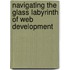 Navigating the Glass Labyrinth of Web Development