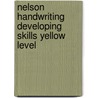 Nelson Handwriting Developing Skills Yellow Level door John Jackman