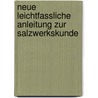 Neue Leichtfassliche Anleitung zur Salzwerkskunde by Karl Christian Von Langsdorf