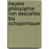 Neuere philosophie von Descartes bis Schopenhauer