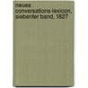 Neues Conversations-lexicon, Siebenter Band, 1827 by Unknown