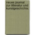 Neues Journal zur Litteratur und Kunstgeschichte.
