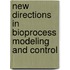 New Directions in Bioprocess Modeling and Control