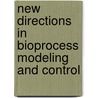 New Directions in Bioprocess Modeling and Control by Michael A. Boudreau