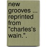 New Grooves ... Reprinted from "Charles's Wain.". door Annie Hall Thomas
