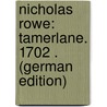 Nicholas Rowe: Tamerlane. 1702 . (German Edition) door Bünning Eduard