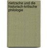 Nietzsche Und Die Historisch-Kritische Philologie by Christian Benne
