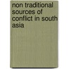 Non Traditional Sources of Conflict in South Asia door Huma Baqai
