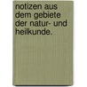 Notizen aus dem Gebiete der Natur- und Heilkunde. door Matthias Jacob Schleiden