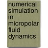 Numerical Simulation in Micropolar Fluid Dynamics door Anwar Beg