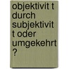 Objektivit T Durch Subjektivit T Oder Umgekehrt ? by Rolf F. Sch Tt