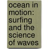 Ocean In Motion: Surfing And The Science Of Waves by Paul Mason