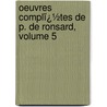 Oeuvres Complï¿½Tes De P. De Ronsard, Volume 5 door Prosper Blanchemain