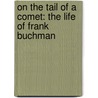 On The Tail Of A Comet: The Life Of Frank Buchman door Garth Lean