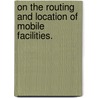 On the Routing and Location of Mobile Facilities. door Russell David Halper