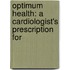 Optimum Health: A Cardiologist's Prescription for