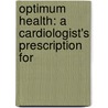 Optimum Health: A Cardiologist's Prescription for by Stephen Sinatra