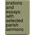 Orations and Essays: with Selected Parish Sermons