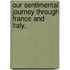 Our Sentimental Journey through France and Italy.