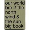 Our World Bre 2 the North Wind & the Sun Big Book door Shin