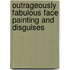 Outrageously Fabulous Face Painting and Disguises