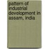 Pattern Of Industrial Development In Assam, India